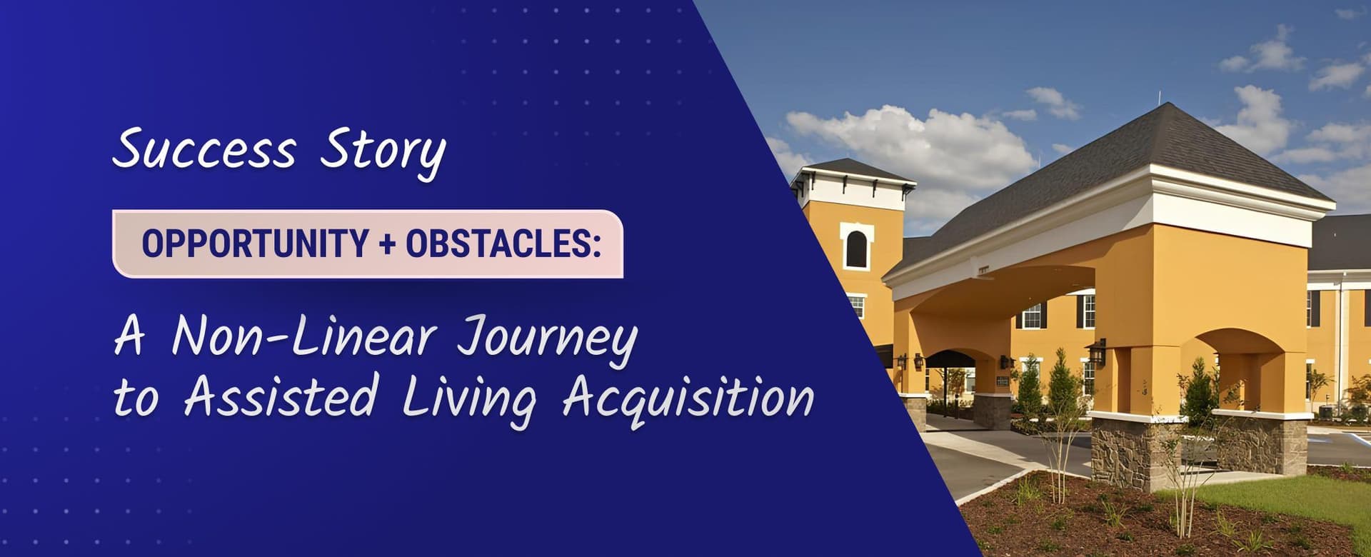Opportunity + Obstacles: A Non-Linear Journey to Assisted Living Acquisition